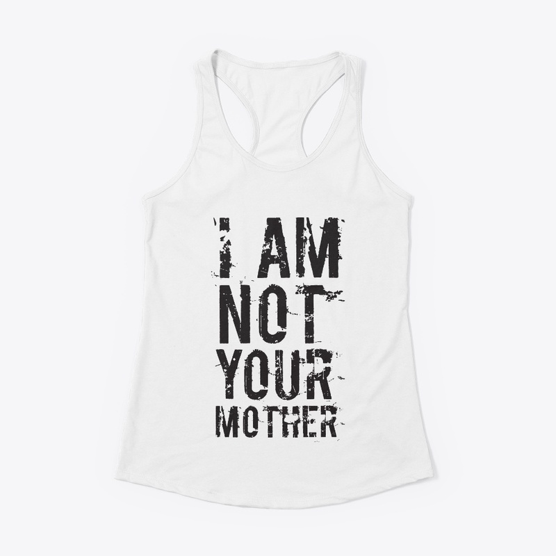 Not Your Mother - T