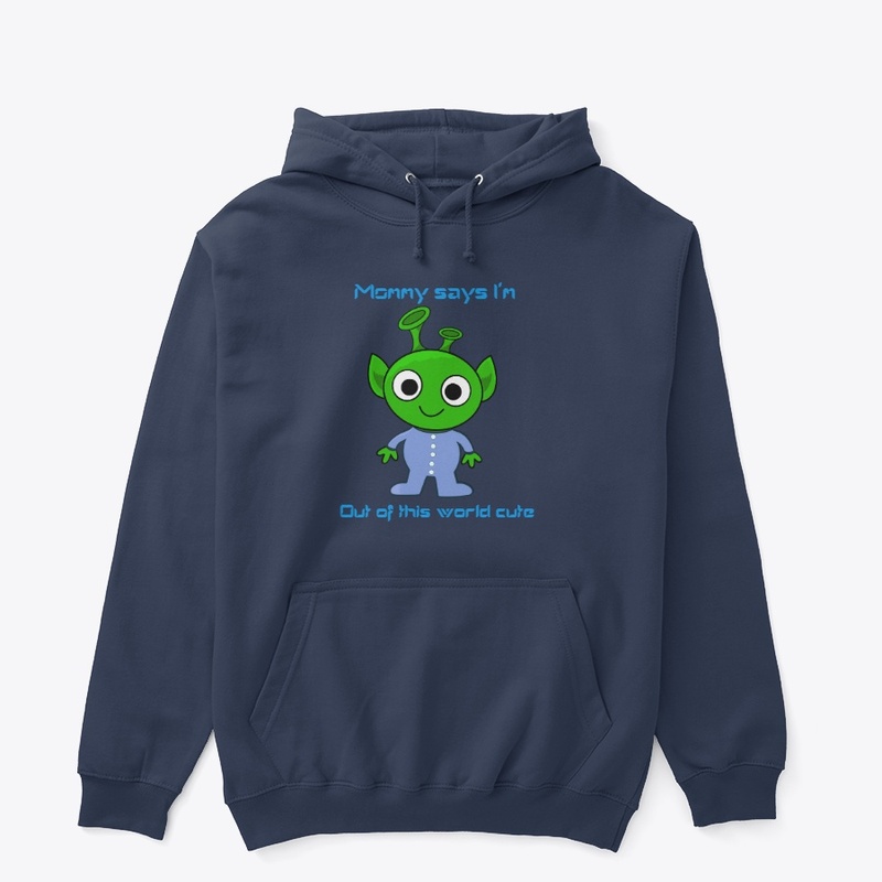 Mommy says I'm out of this world cute