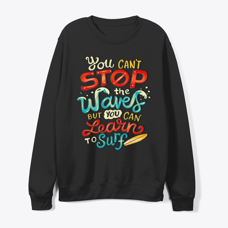 You can't stop the waves but you can lea
