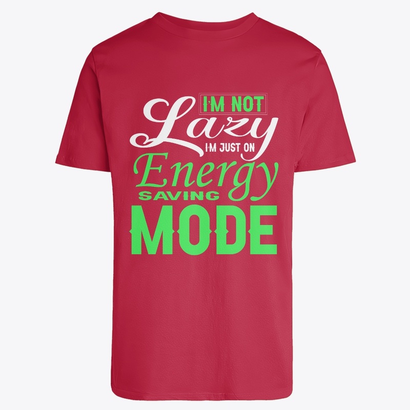 I’m not lazy, I’m just on energy Funny