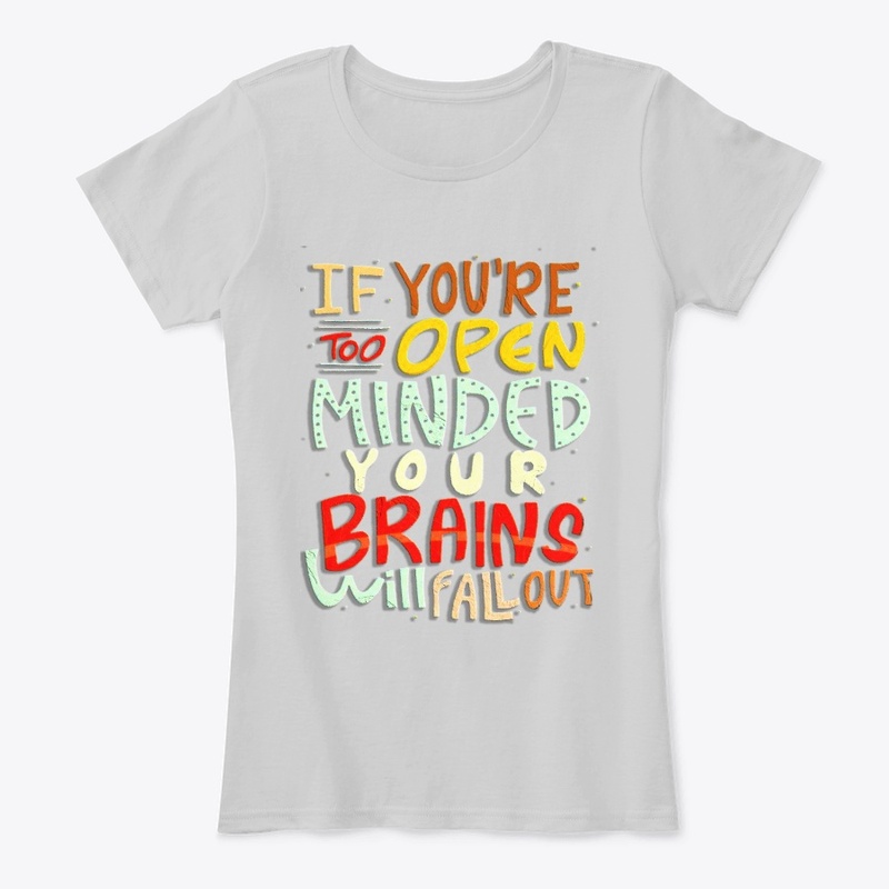 if you're too open minded your brains 