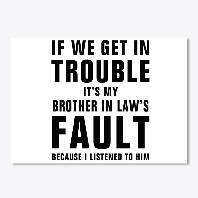 It's My Brother In Law's Fault Funny