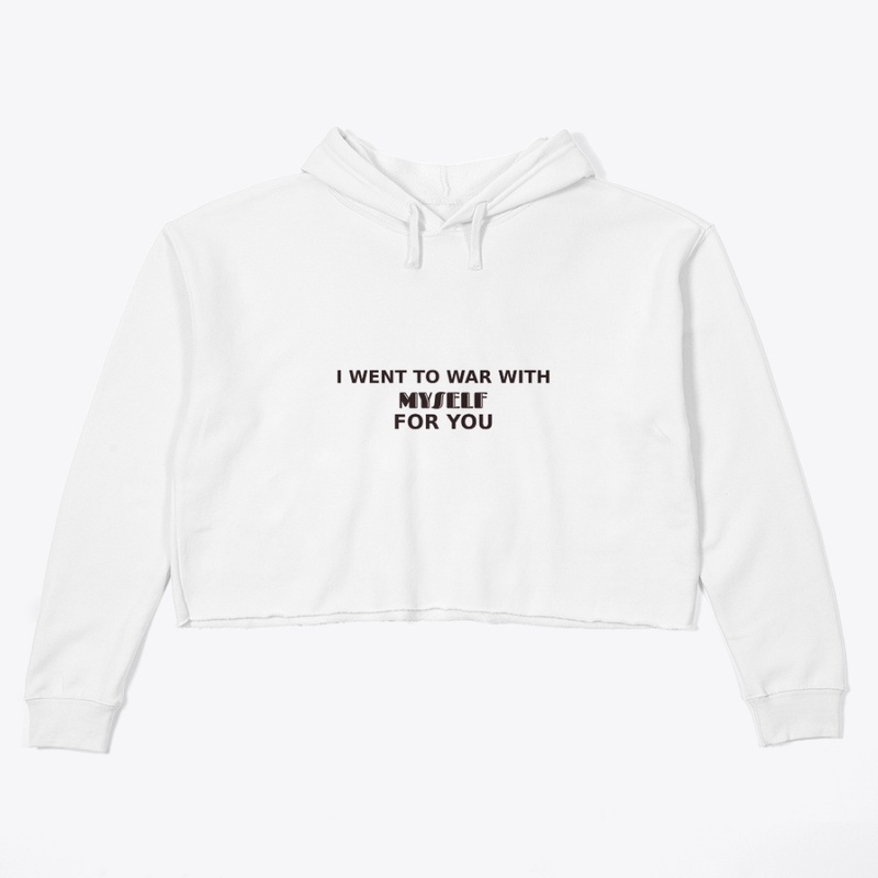 I went to war with myself for you