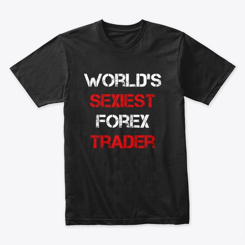 WORLDS SEXIEST FOREX TRADER T-SHIRT