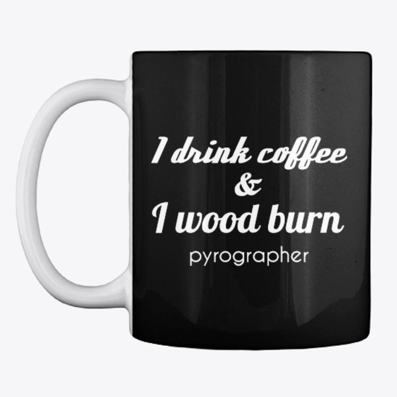 I Drink Coffee & I Wood Burn Pyrographer