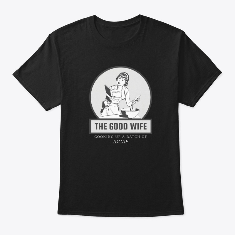 The good wife IDGAF
