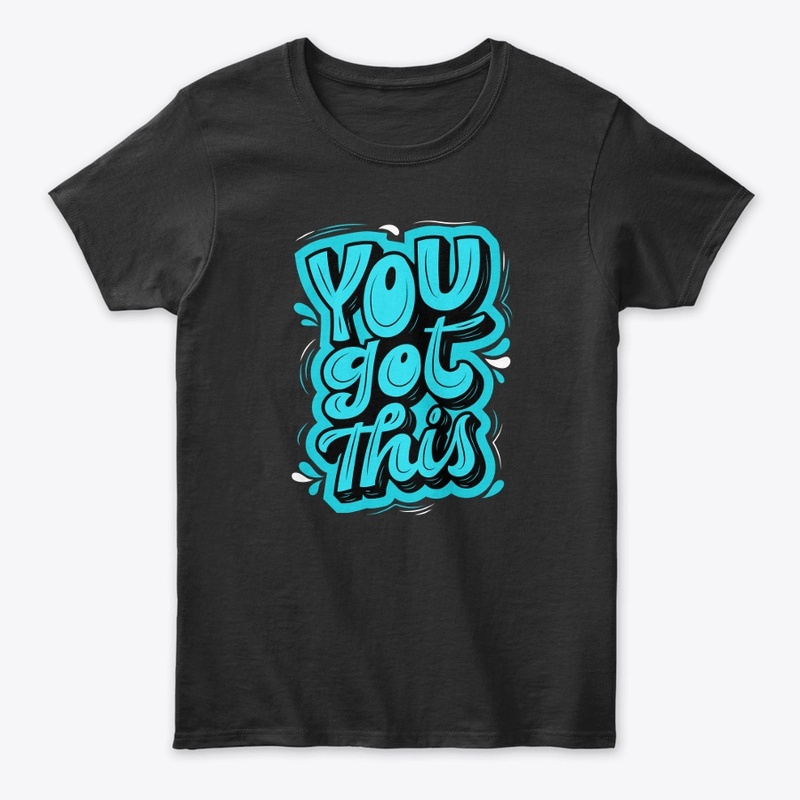 YOU GOT THIS T-SHIRT