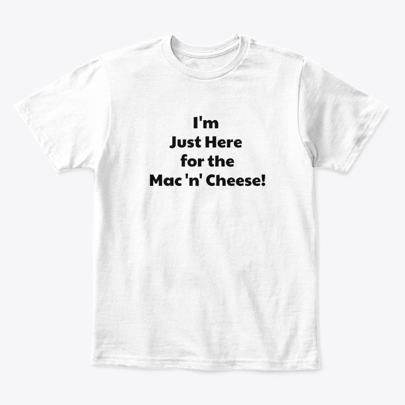 I'm Just Here for the Mac 'n' Cheese. 
