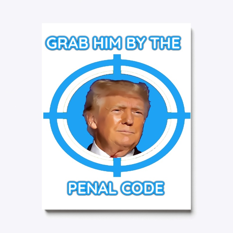Donald Trump Grab Him by the PENAL CODE