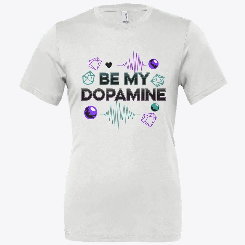 BE MY DOPAMINE