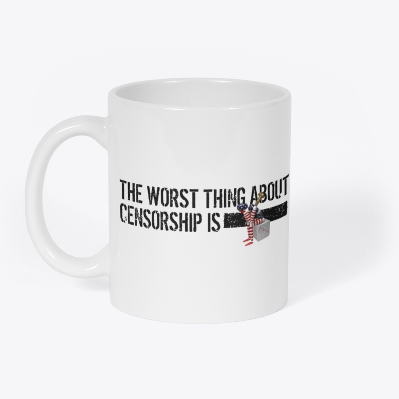 The worst thing about Censorship is....