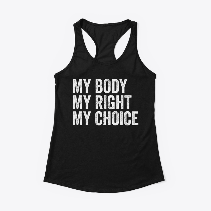 My Body My Right My Choice Pro Choice