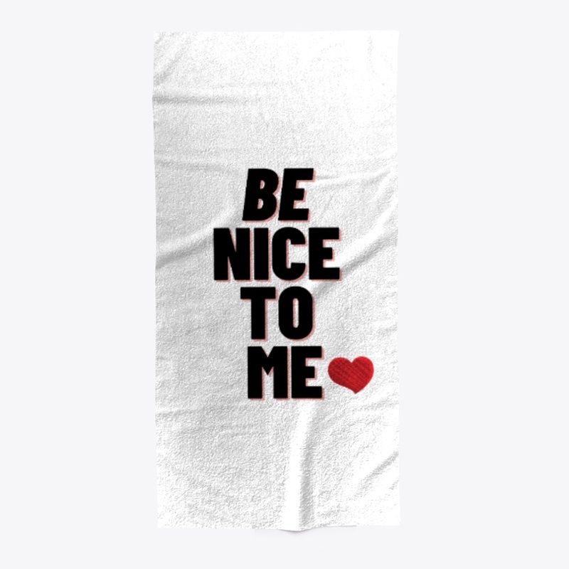 BE NICE TO ME  YOUR T-SHIRTS 