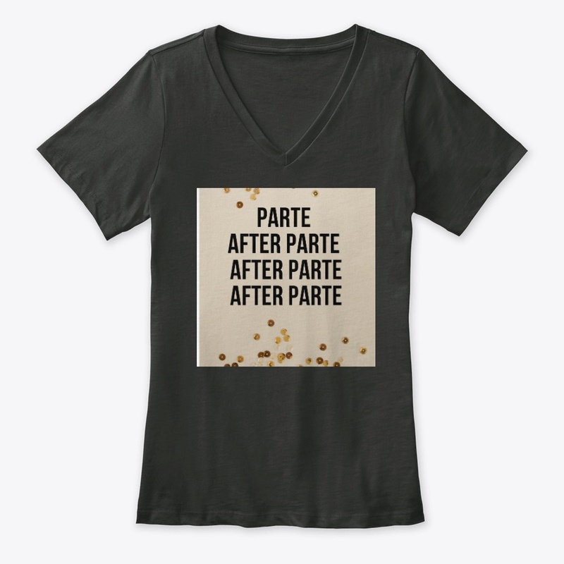 PARTY AFTER PARTY. PARTE AFTER PARTE.  