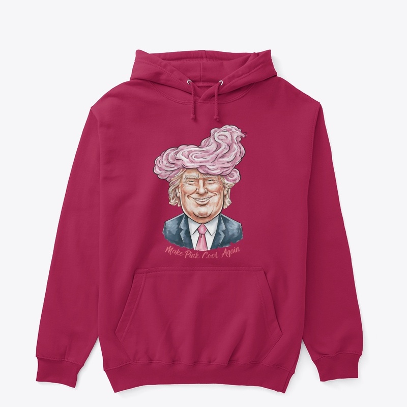 Make Pink Cool Again -Funny Trump Hoodie