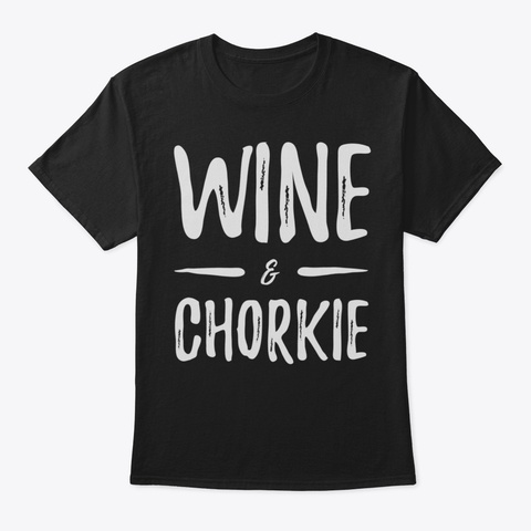 Chorkie Mom Wine Lover Shirt Funny Dog M Black T-Shirt Front