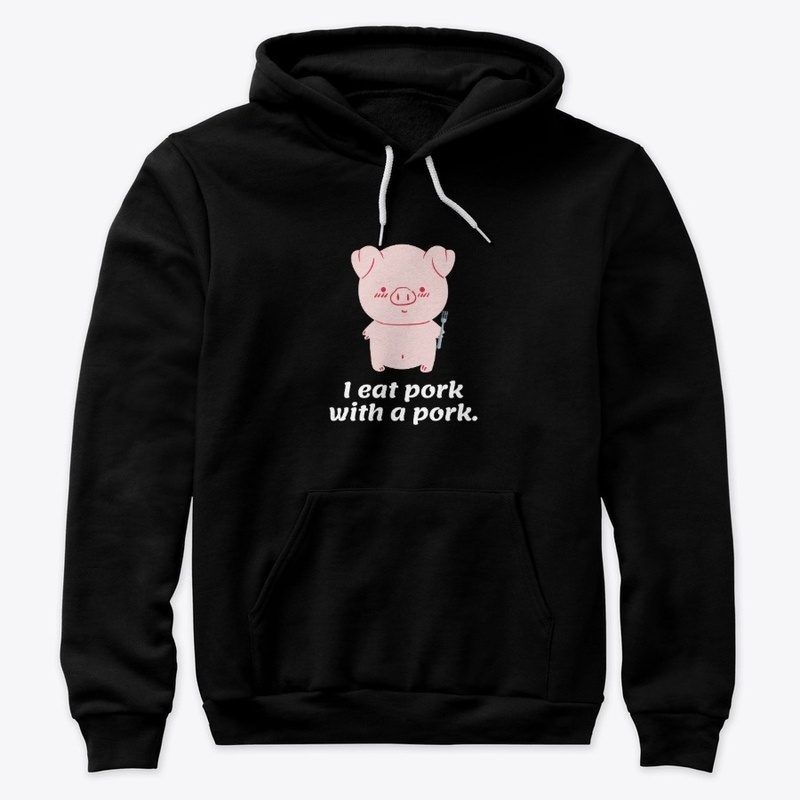I Eat Pork With A Pork