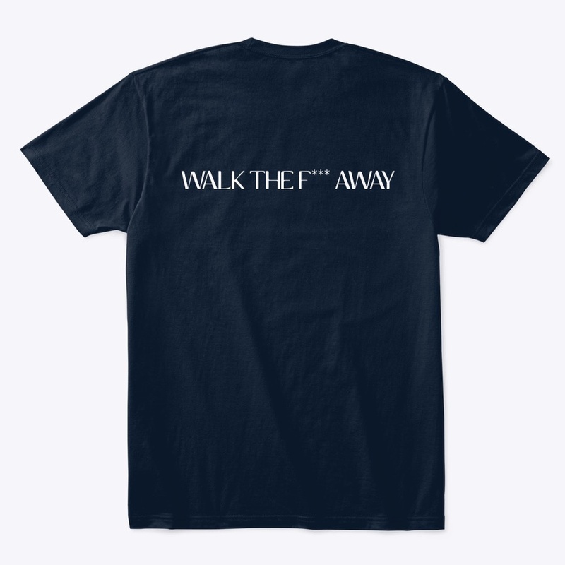 WALK THE F AWAY 