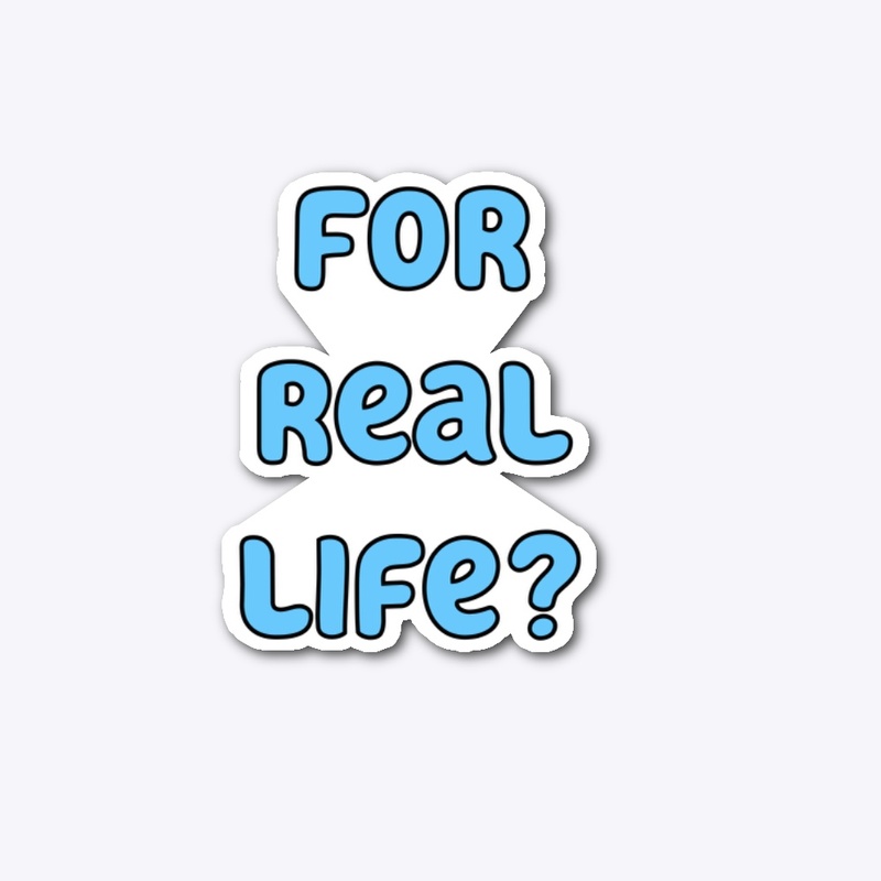 For real life?