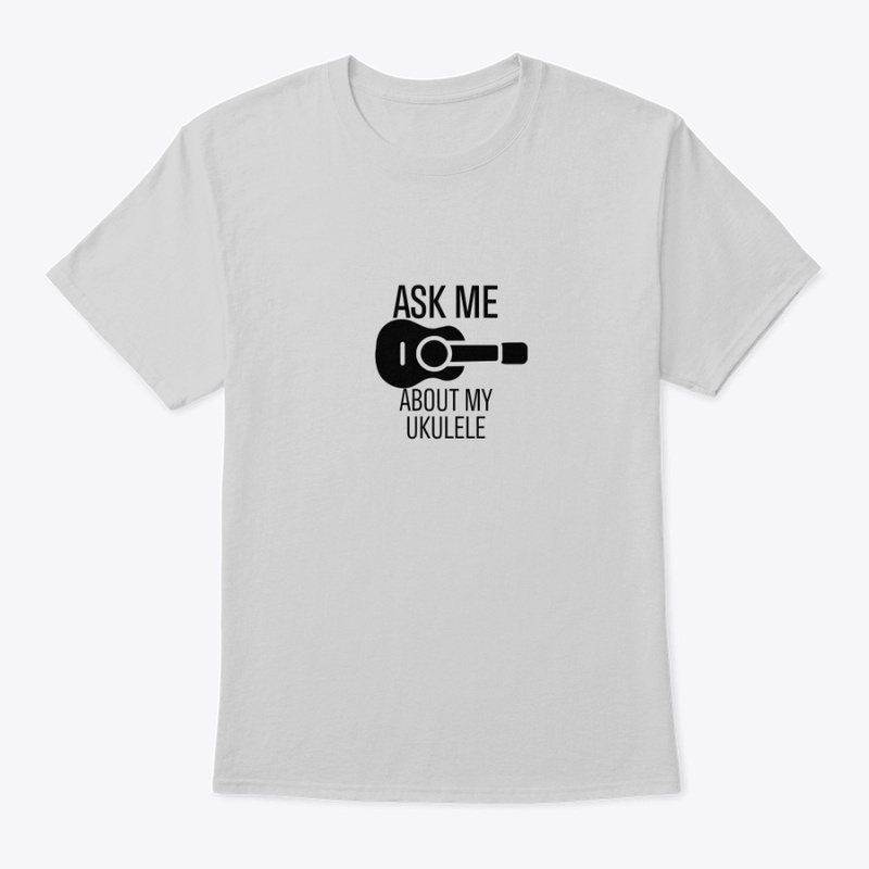 Ask me about my ukulele