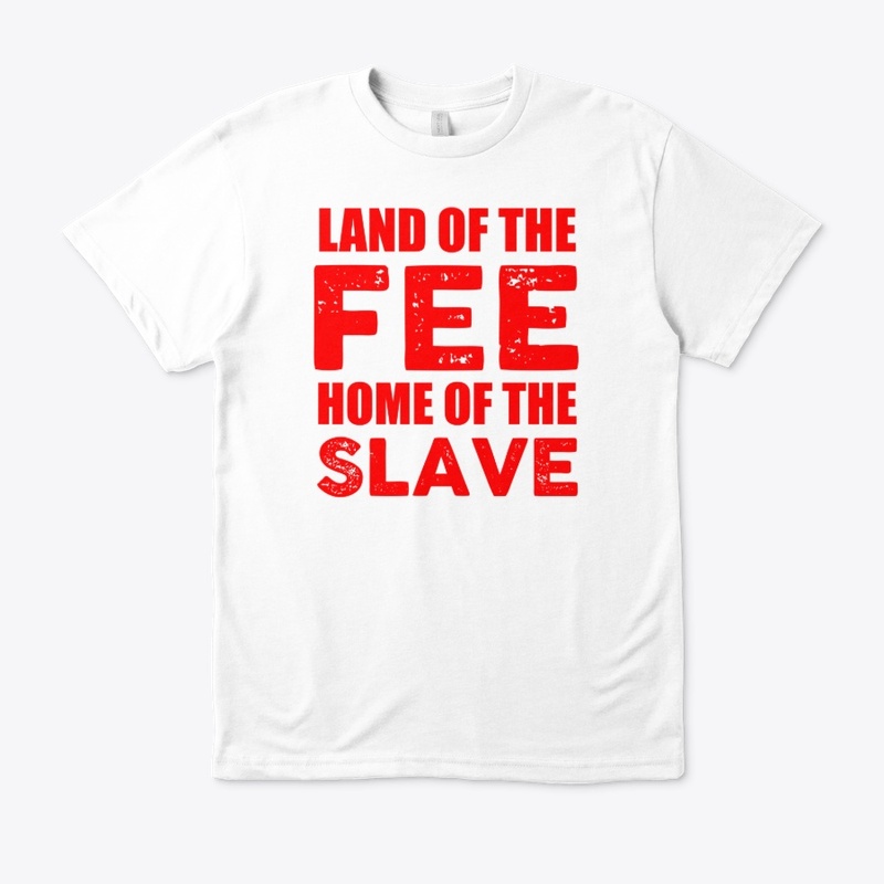 Land Of The Fee Home Of the Slave
