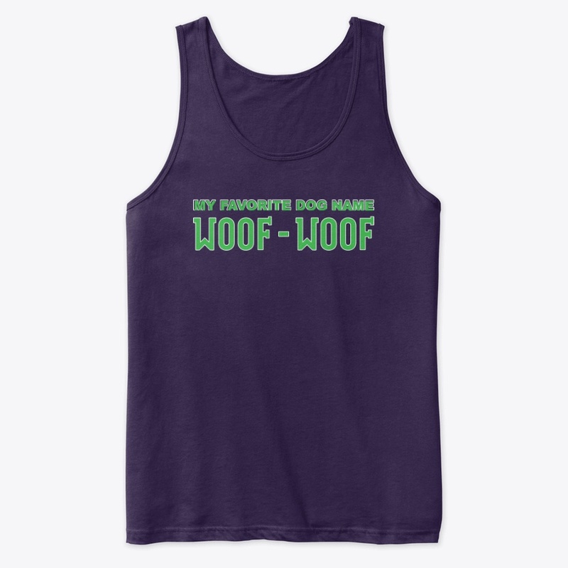 My Favorite Dog Name Woof Woof Apparel