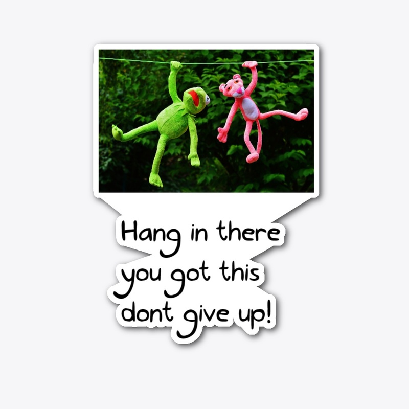hang in there
