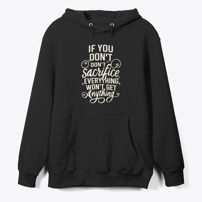 If You Dont Sacrifice Everytiing 