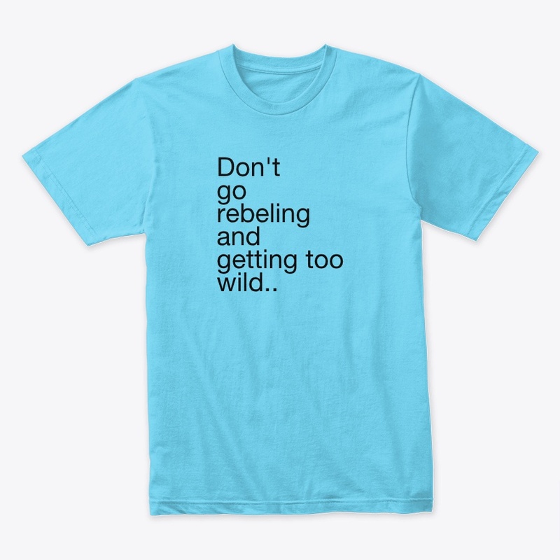 Don't go rebeling apparel