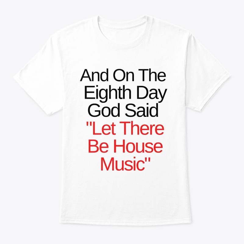 God Said "Let There Be House Music"