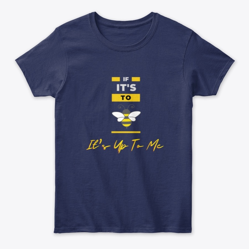 If it's to Bee It's up to Me