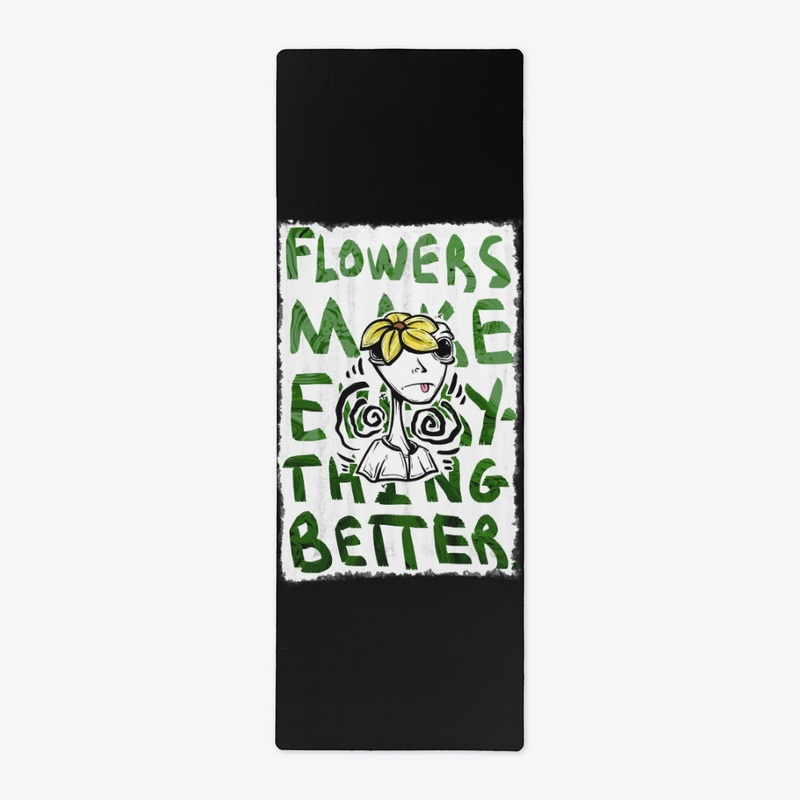 Flowers Make Everything Better