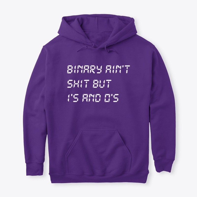 Binary ain't shit but 1's and 0's