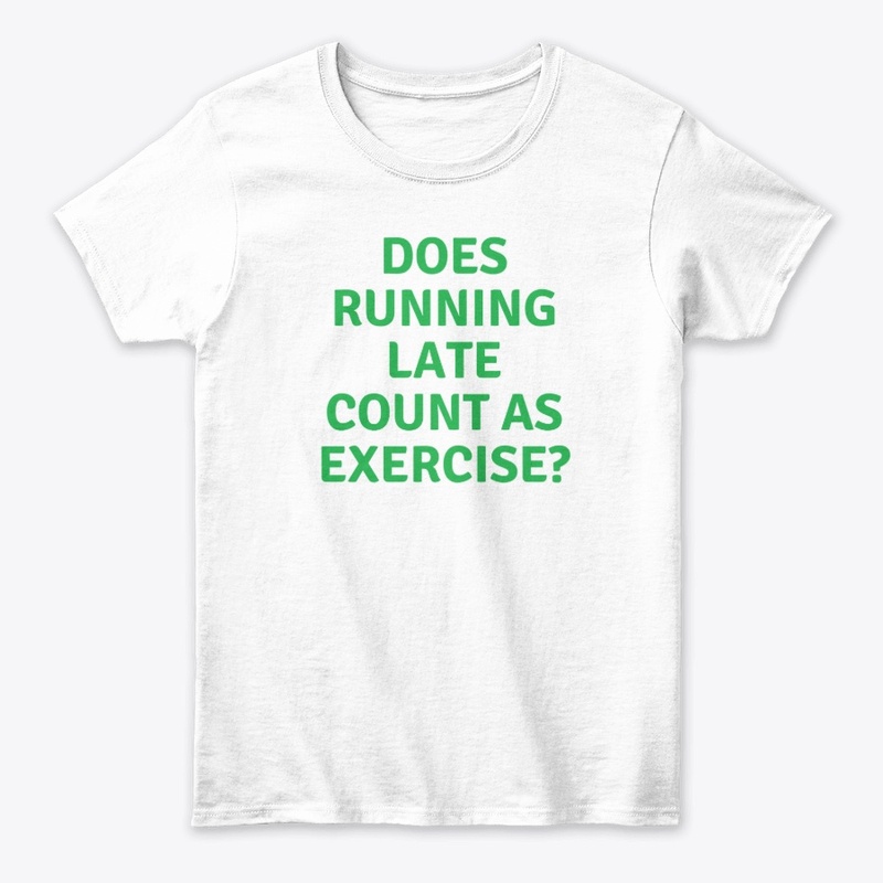 Does Running Late Count as?" T-shirt