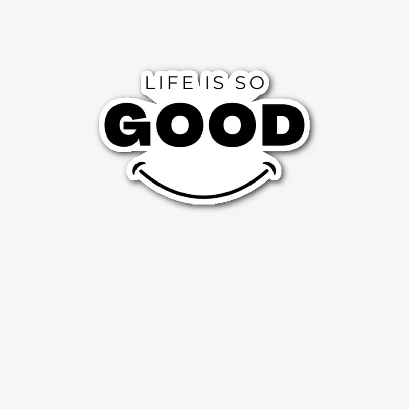 Life is So Good