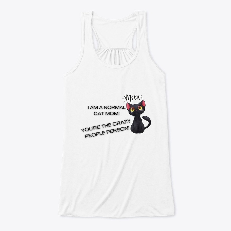 I am a normal cat mom, you're crazy!