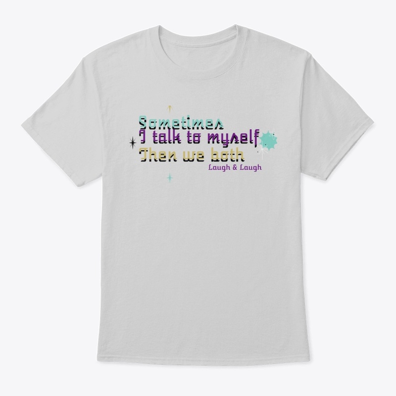 Talk To Myself We Both Laugh & laugh