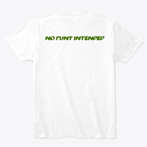 No Punt Intended Shirt White T-Shirt Back