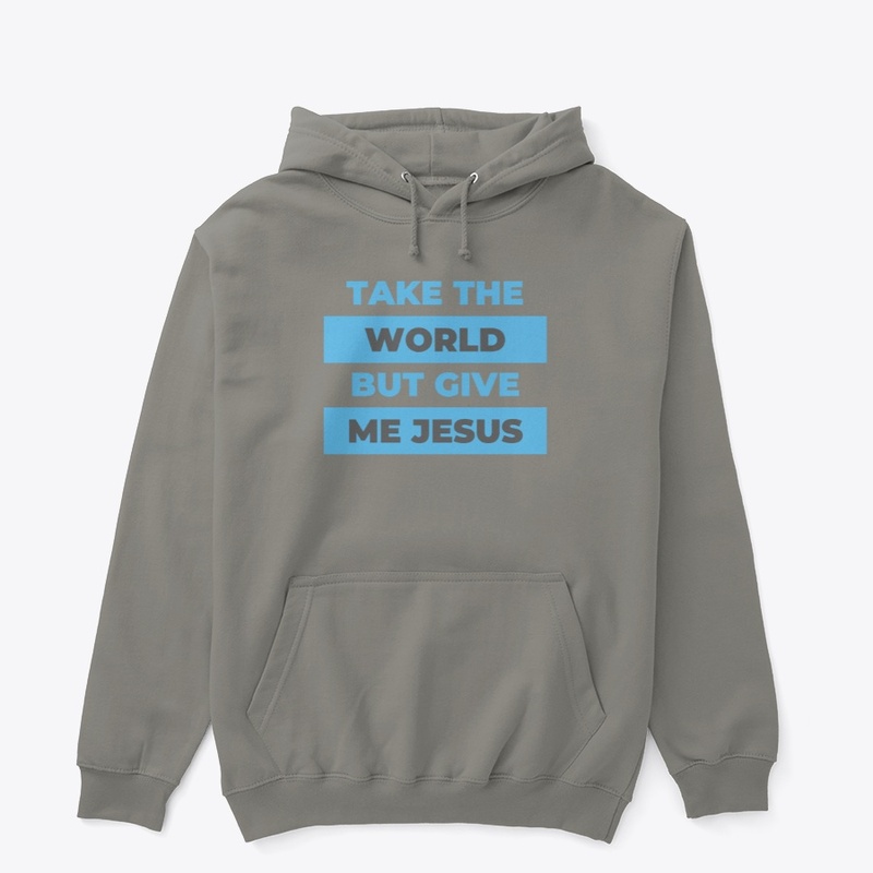 Take The World But Give Me Jesus