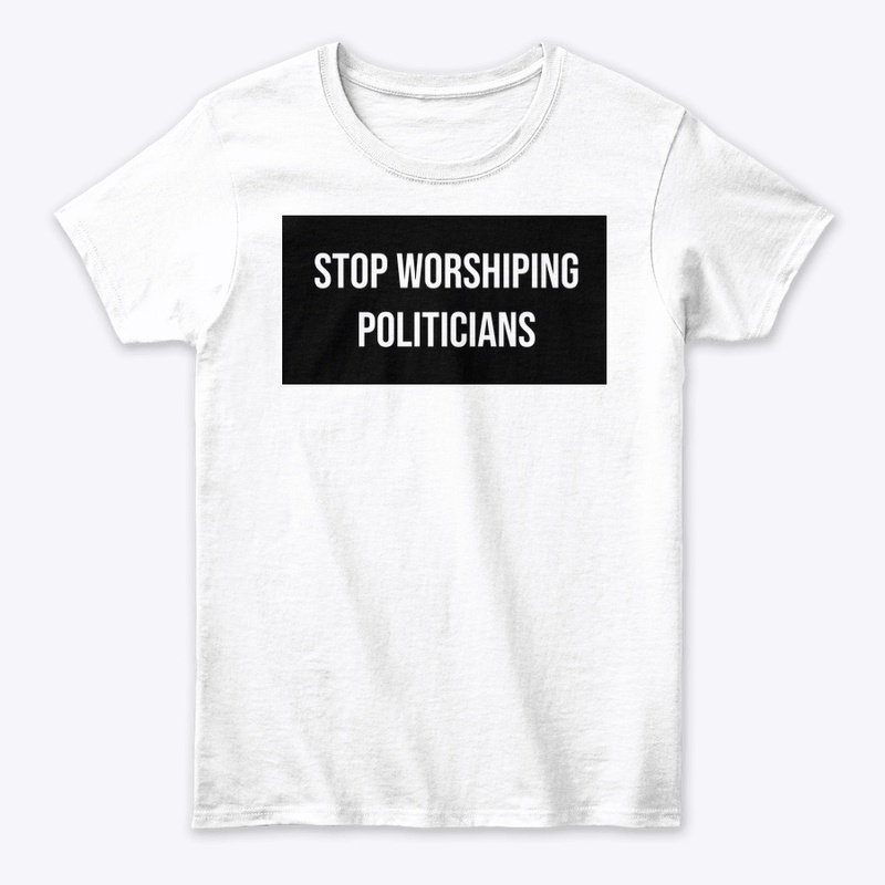 Stopping Worshiping Politicians (Black)