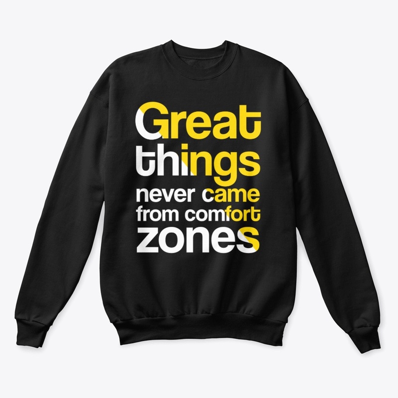 Great Things Never Came From Comfort