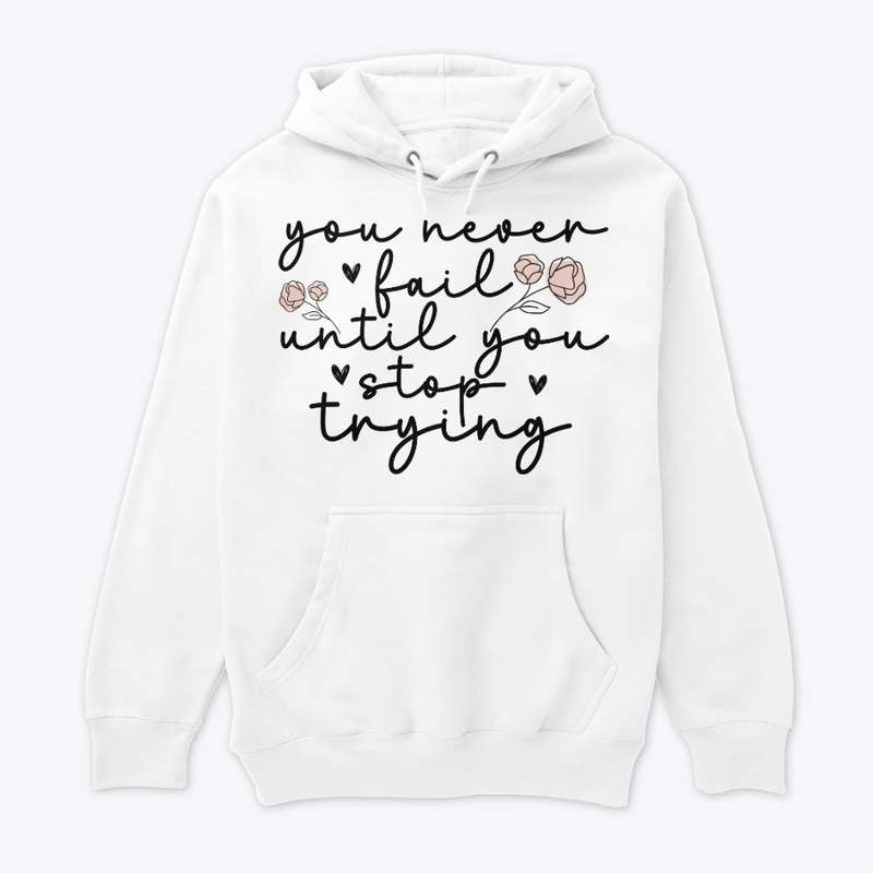 You never fail until you stop trying
