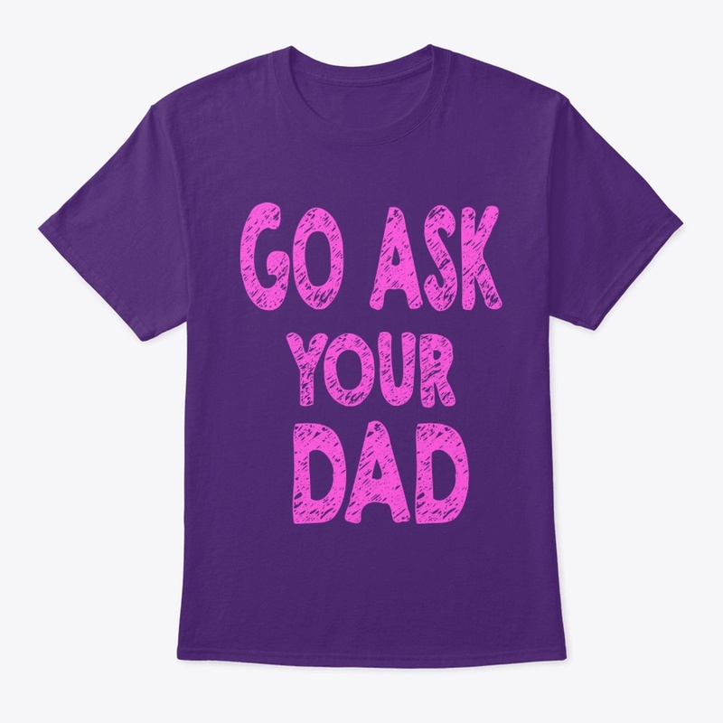 Go Ask Your Dad