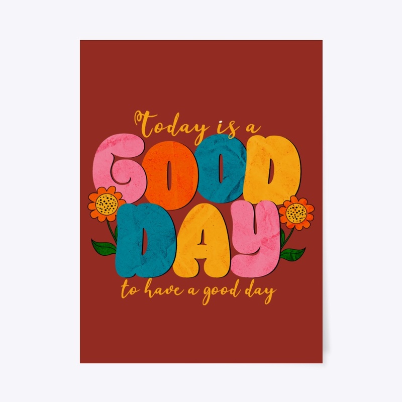 Today is a Good Day to have a Good Day