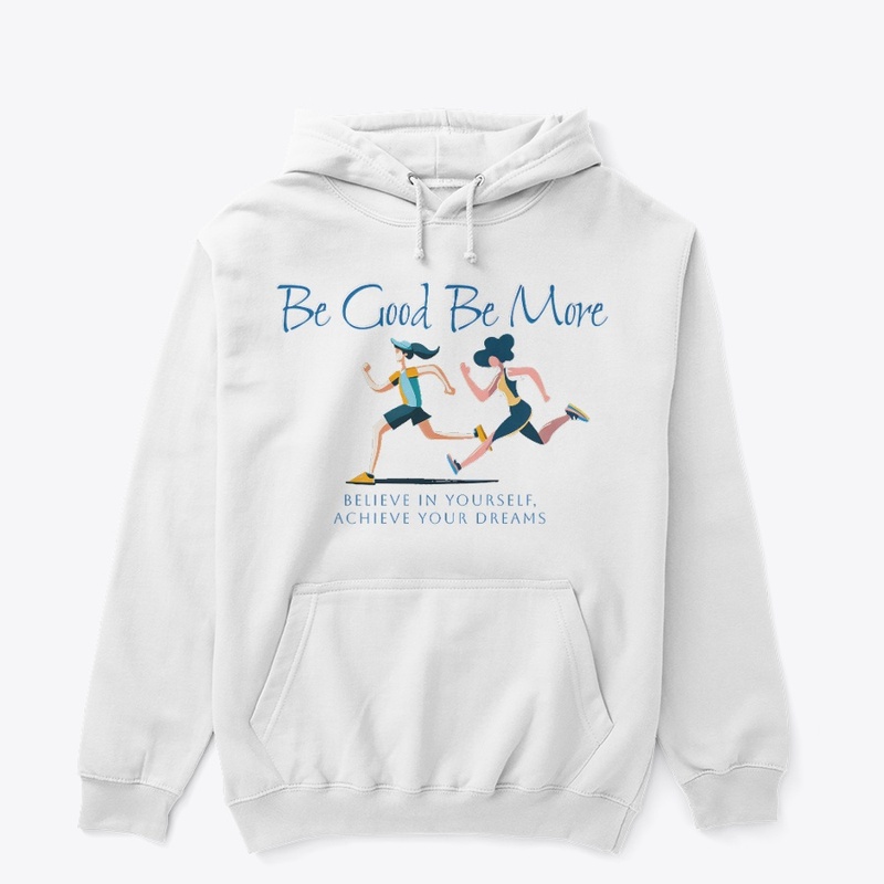 Be Good Be More: Believe In Yourself