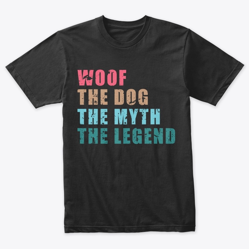 Woof The Dog The Myth The Legend Shirt