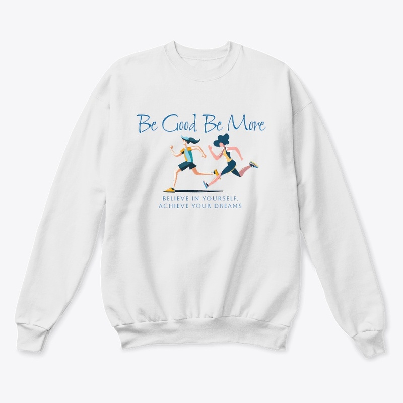 Be Good Be More: Believe In Yourself