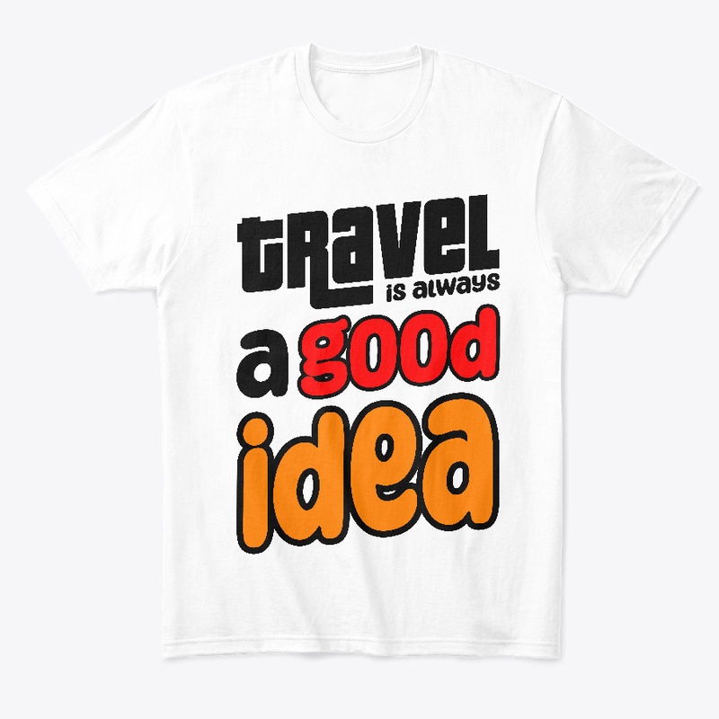 Trevel is always a good idea T-shirt