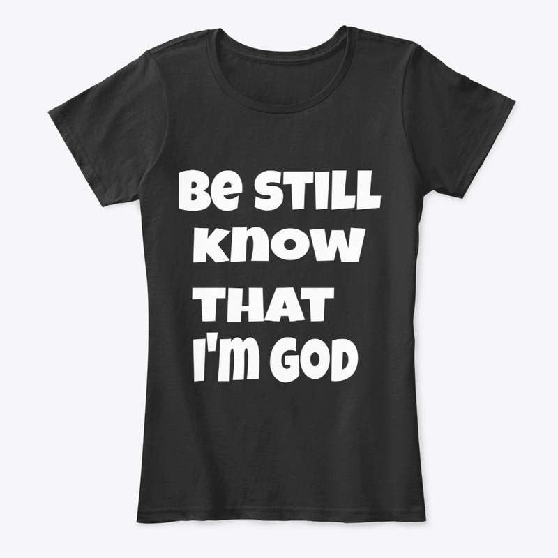 be still know that I'm God