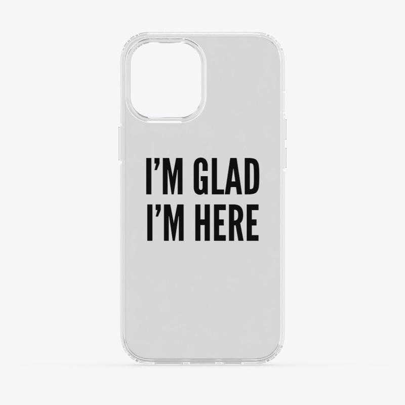 I'm Glad I'm Here